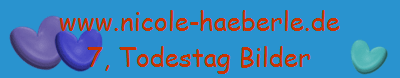 www.nicole-haeberle.de
7, Todestag Bilder